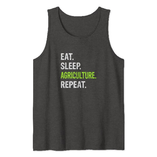 Eat Sleep Agriculture Repeat - Farmer Farming Tank Tops
