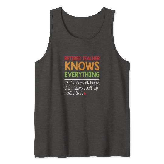 Retired Teacher Knows Everything Tank Tops