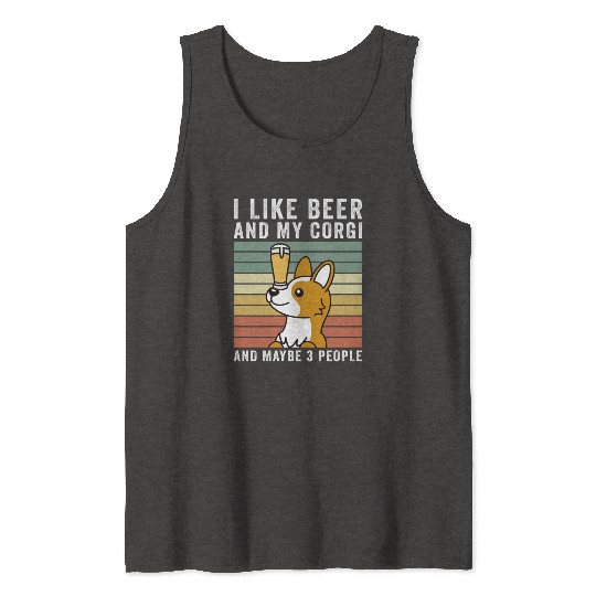 I Like Beer And My Corgi And Maybe 3 People Tank Tops