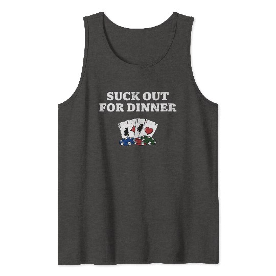 Suck Out for Dinner Poker Funny Poker Player Tank Tops