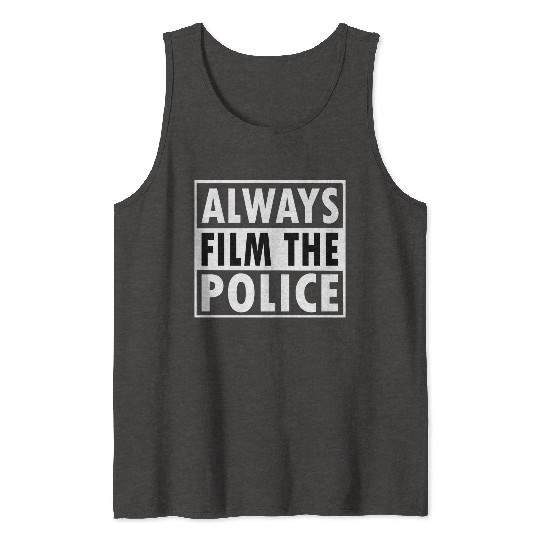 always film the police Tank Tops