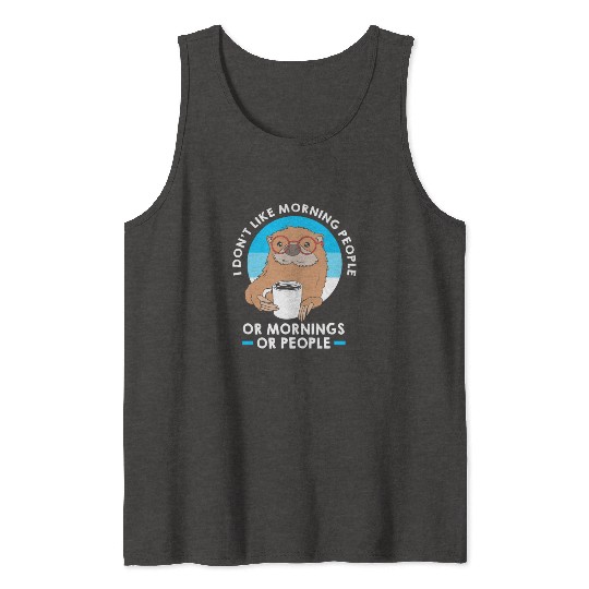I Dont Like Morning People Funny Otter For Men Tank Tops