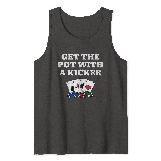 Get the Pot with a Kicker Poker Gambler Poker Tank Tops