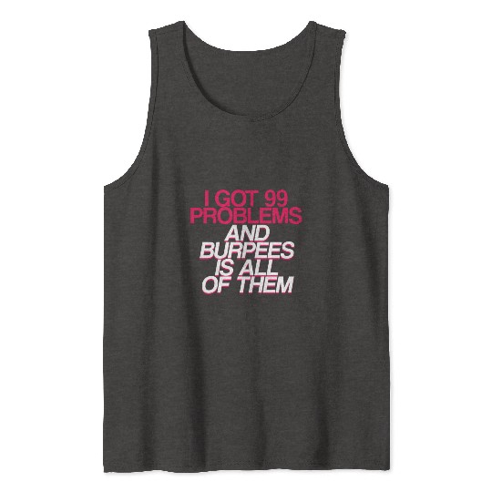 I Got 99 Problems And Burpees Is All Of Them 2 Tank Tops