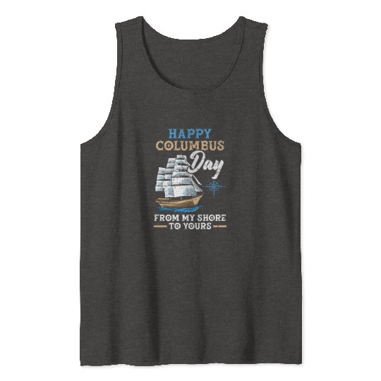 Happy Columbus Day From My Shore To Yours Tank Tops