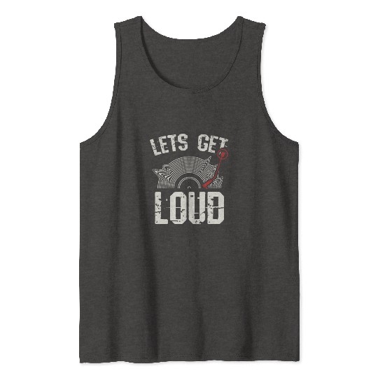 Let's Get Loud Musician Turntable Music Vinyl Reco Tank Tops