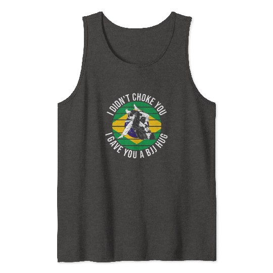 I Didn't Choke You BJJ Hug - Brazilian Jiu Jitsu Tank Tops