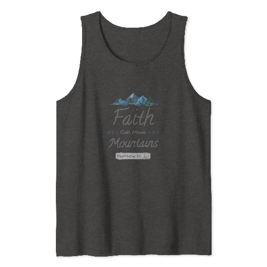 FAITH CAN MOVE MOUNTAINS - Matthew 17:20 Tank Tops