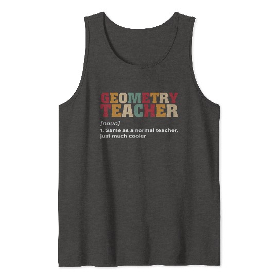 Math Teacher Geometry Teacher Noun just much Tank Tops