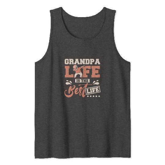 Grandpa life is the best life Tank Tops