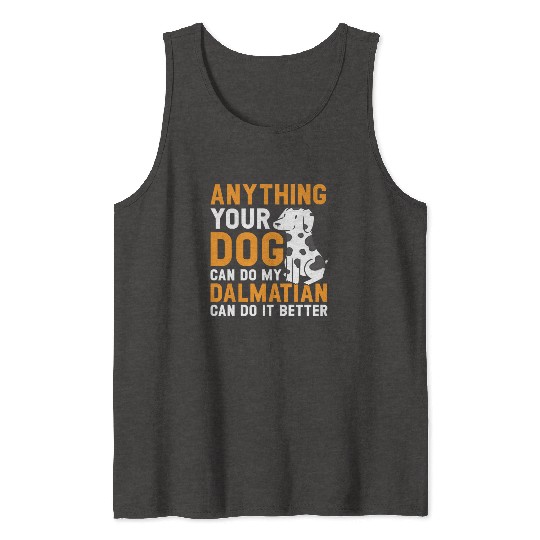 My Dalmatian Can Do It Better Dog Lover Puppy Tank Tops