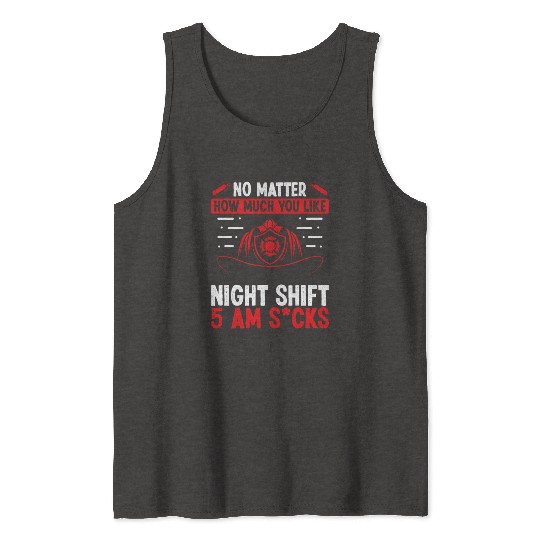 Firefighter 5 am Volunteer Night Shift Firemen Tank Tops