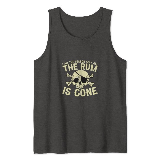 I Am The Reason Why All The Rum Is Gone Tank Tops