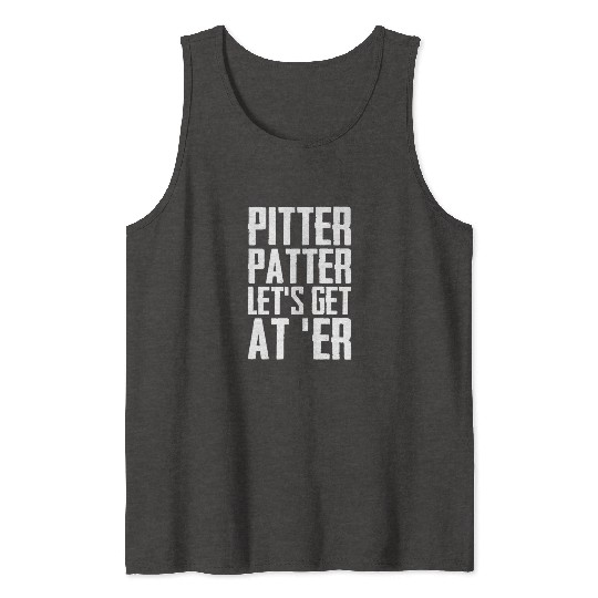 Pitter Patter Let's Get At Er Funny Letterkenny Tank Tops