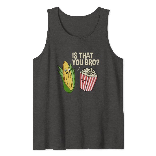 Is That You Bro Popcorn for Popcorn Lover Tank Tops
