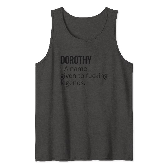 Dorothy a Name Given to Fucking Legends Tank Tops