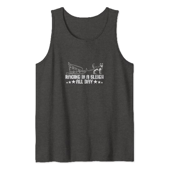 Alaska Sled Dog Racing In A Sleigh All Day Mushing Tank Tops