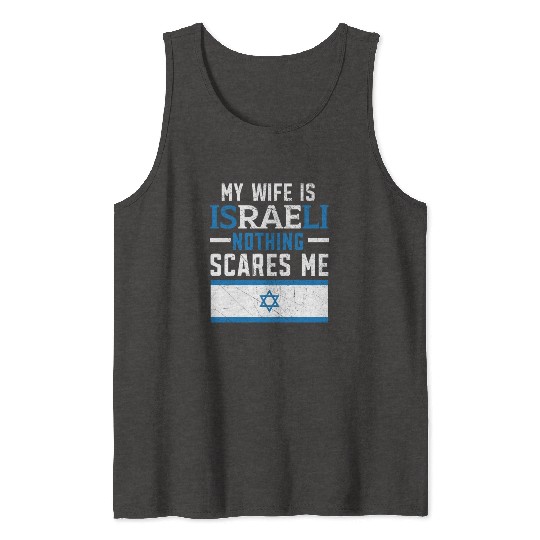My Wife Is Israeli Nothing Scares Me Israelite Tank Tops