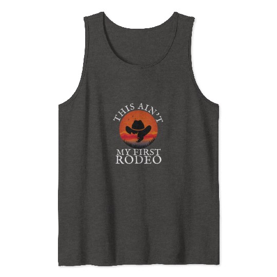THIS AIN'T MY FIRST RODEO Tank Tops