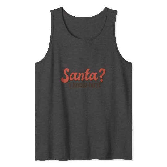 Santa I know him Tank Tops