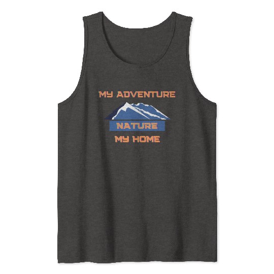 My Adventure Nature My Home Tank Tops