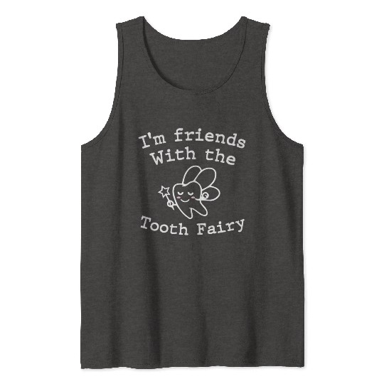 I m Friends with the Tooth Fairy Funny Pediatric D Tank Tops