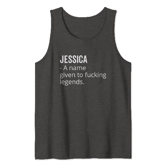 Jessica a Name Given to Fucking Legends Tank Tops