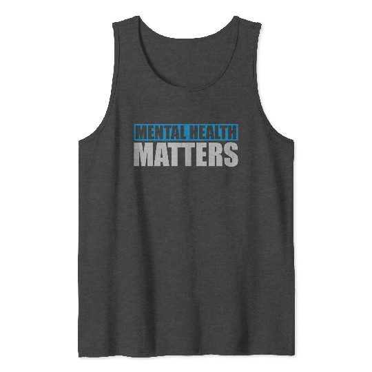 mental health matters quote Tank Tops