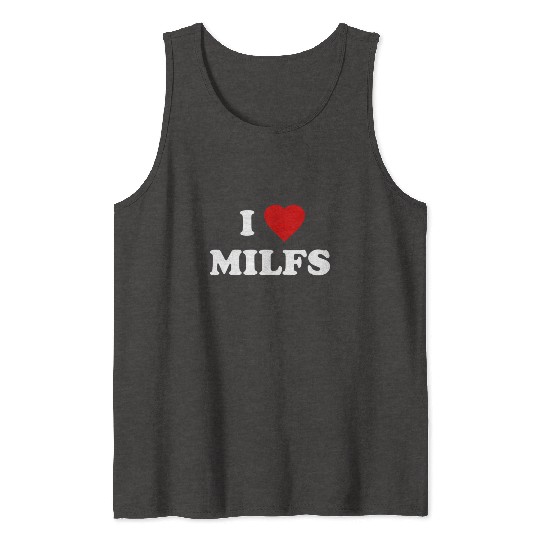 I Love MILFs Tank Tops