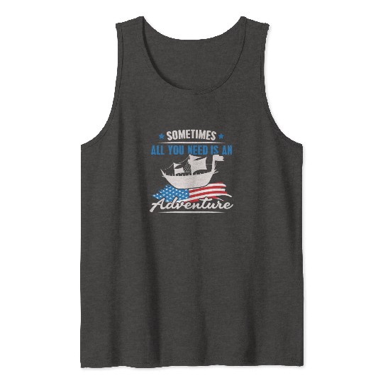 All You Need Is An Adventure Columbus Day Tank Tops