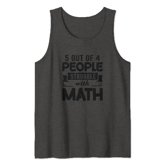 5 out of 4 People Struggle with Math, Math Teacher Tank Tops