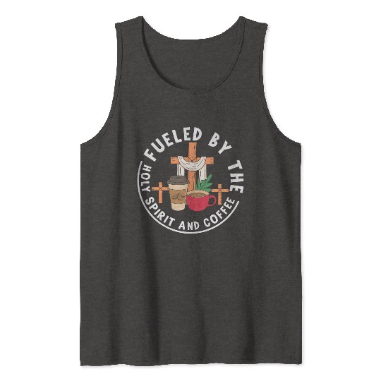Fueled by the Holy Spirit and Coffee Tank Tops
