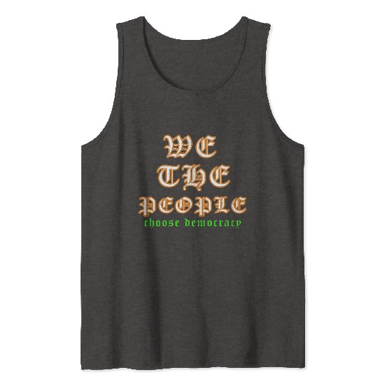 WE THE PEOPLE chose democracy Tank Tops