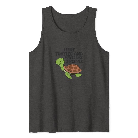 I Like Turtles And Maybe Like 3 People Turtles Tank Tops