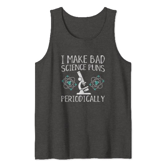I Make Bad Science Puns Periodically Tank Tops