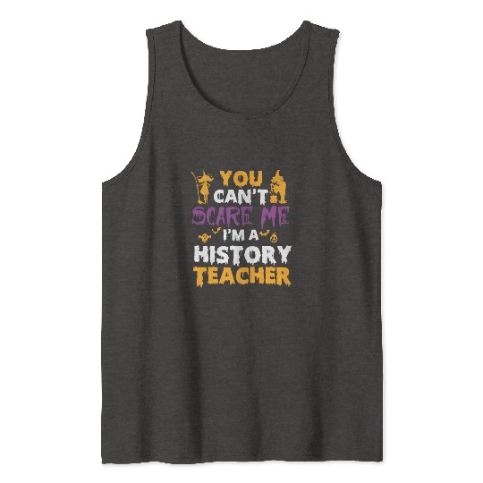 you can't scare me i'm a History teacher halloween Tank Tops