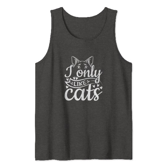 Cat Lover Cat Owner I Only Like Cats Tank Tops