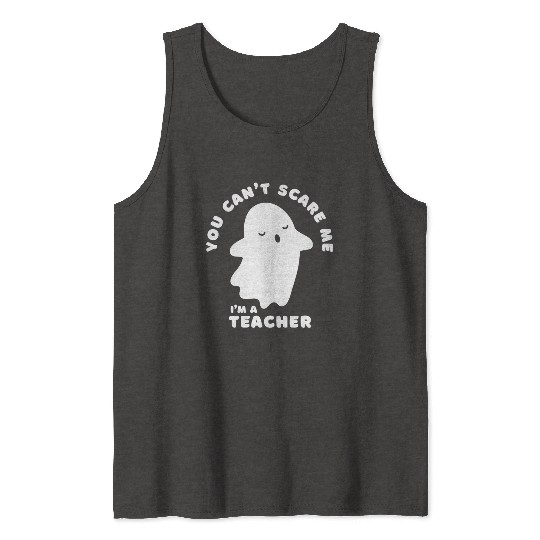 You Cant Scare Me Teacher Halloween Ghost Tank Tops
