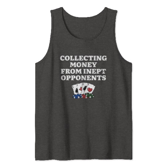 Money from Inept Opponentss Poker Gambler Poker Tank Tops