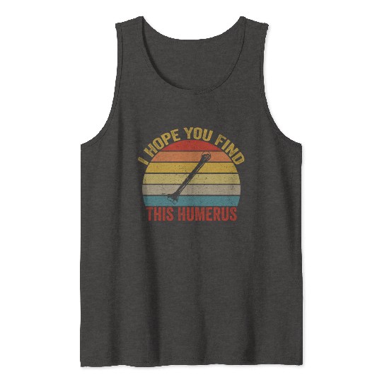 I Hope You Find This Humerus Funny Bone Tank Tops