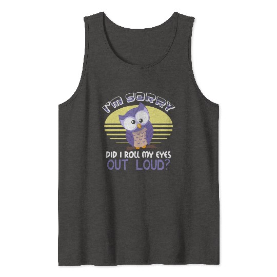 Funny Owl Did I Roll My Eyes Out Loud Joke Design Tank Tops