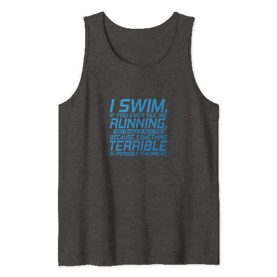 I Swim, if you ever see me Running Tank Tops