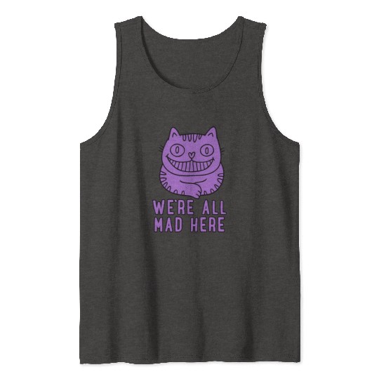 We re All Mad Here Tank Tops