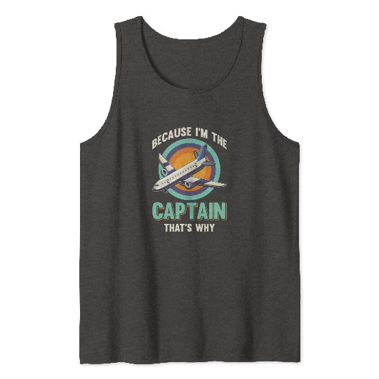 Because I'm The Captain That's Why For A Airline Tank Tops