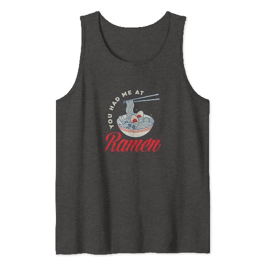 You Had Me At RamenFunny Ramen Lover Gift Tank Tops