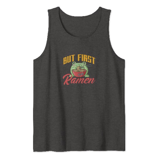 But First Ramen Funny Ramen Lover Gift Tank Tops