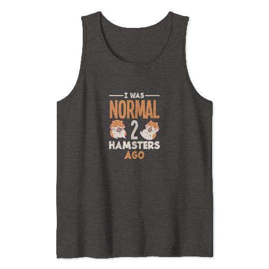 I Was Normal 2 Hamsters Ago Funny Hamster Gift Tank Tops