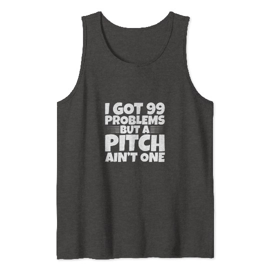 I Got 99 Problems But A Pitch Ain't One 2 Tank Tops