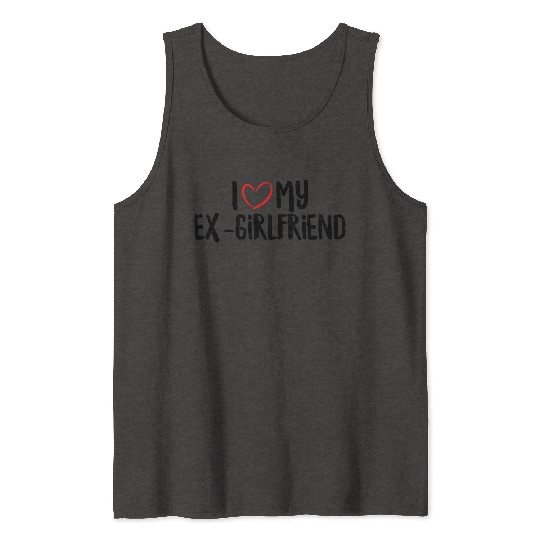 I Love My Ex-Girlfriend Tank Tops