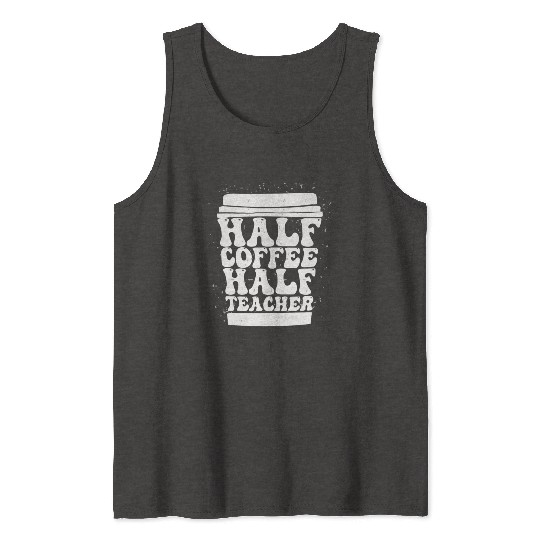 Teachers First Day Of School Half Coffee Half Tank Tops